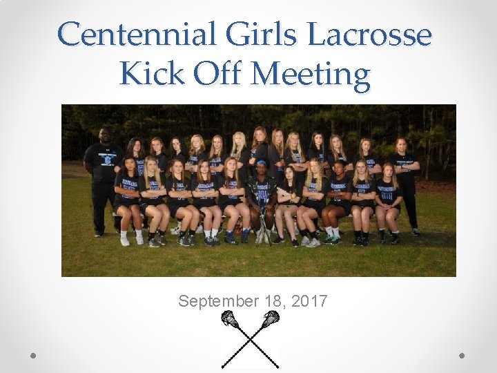 Centennial Girls Lacrosse Kick Off Meeting September 18, 2017 