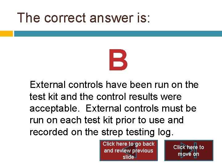 The correct answer is: B External controls have been run on the test kit The correct answer is: B External controls have been run on the test kit