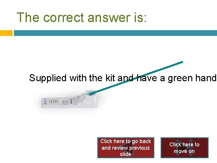 The correct answer is: Supplied with the kit and have a green handl Click The correct answer is: Supplied with the kit and have a green handl Click
