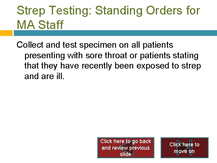 Strep Testing: Standing Orders for MA Staff Collect and test specimen on all patients Strep Testing: Standing Orders for MA Staff Collect and test specimen on all patients