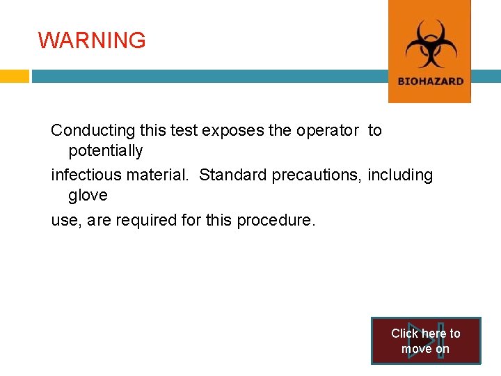 WARNING Conducting this test exposes the operator to potentially infectious material. Standard precautions, including WARNING Conducting this test exposes the operator to potentially infectious material. Standard precautions, including