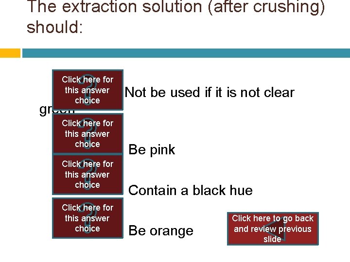 The extraction solution (after crushing) should: Click here for this answer Not be used The extraction solution (after crushing) should: Click here for this answer Not be used