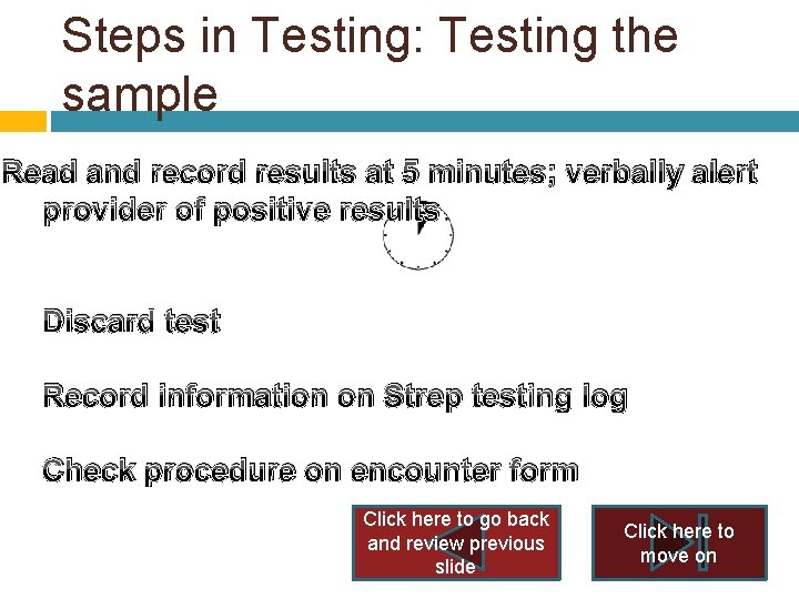 Steps in Testing: Testing the sample Read and record results at 5 minutes; verbally Steps in Testing: Testing the sample Read and record results at 5 minutes; verbally