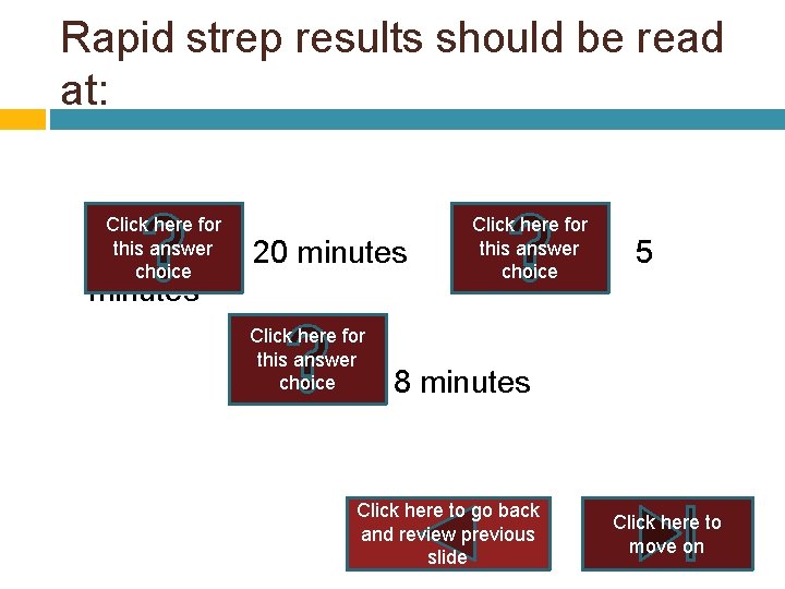 Rapid strep results should be read at: Click here for this answer 20 minutes Rapid strep results should be read at: Click here for this answer 20 minutes