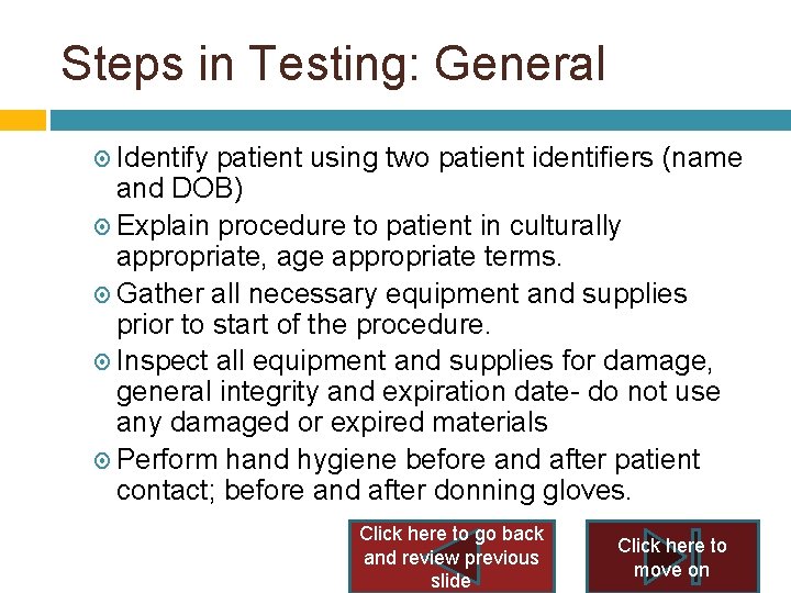 Steps in Testing: General Identify patient using two patient identifiers (name and DOB) Explain Steps in Testing: General Identify patient using two patient identifiers (name and DOB) Explain