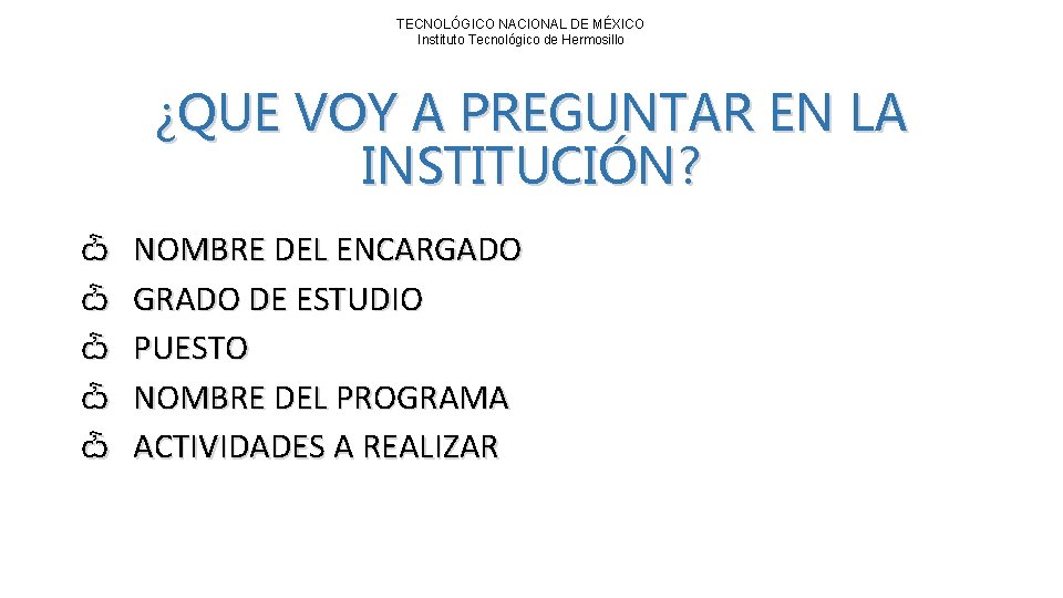 TECNOLÓGICO NACIONAL DE MÉXICO Instituto Tecnológico de Hermosillo ¿QUE VOY A PREGUNTAR EN LA