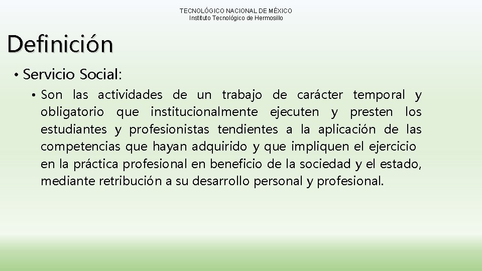 TECNOLÓGICO NACIONAL DE MÉXICO Instituto Tecnológico de Hermosillo Definición • Servicio Social: • Son