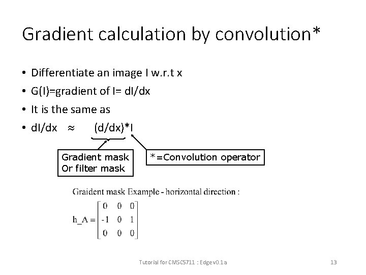 Gradient calculation by convolution* • • Differentiate an image I w. r. t x