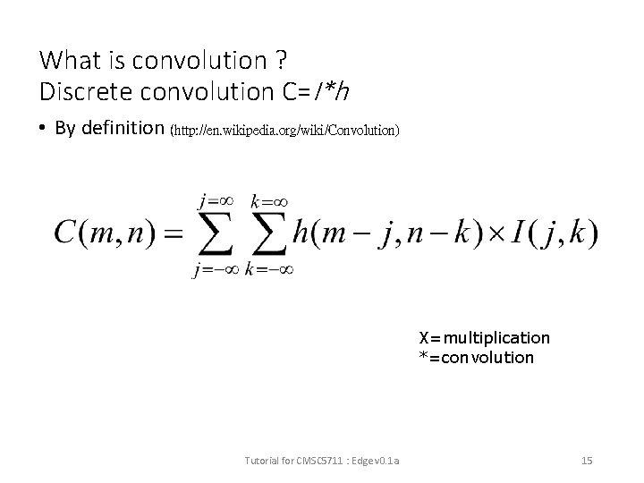 What is convolution ? Discrete convolution C=I*h • By definition (http: //en. wikipedia. org/wiki/Convolution)
