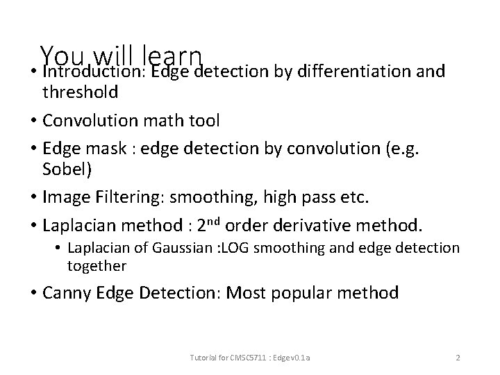 You will learn • Introduction: Edge detection by differentiation and threshold • Convolution math