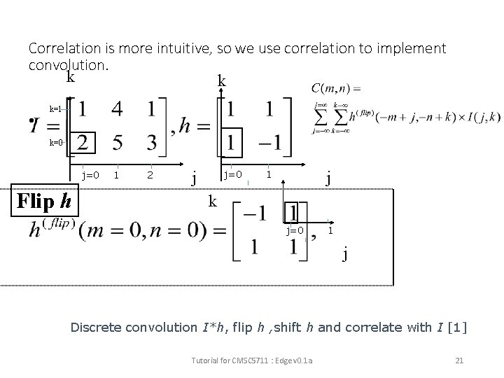Correlation is more intuitive, so we use correlation to implement convolution. k k •