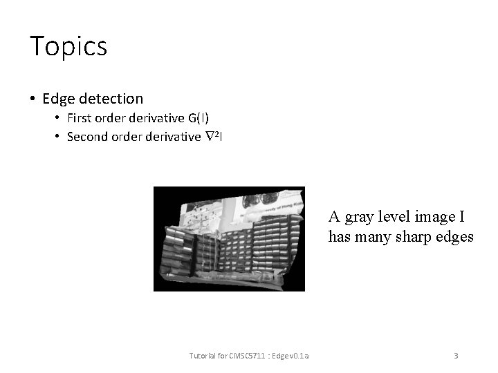 Topics • Edge detection • First order derivative G(I) • Second order derivative 2