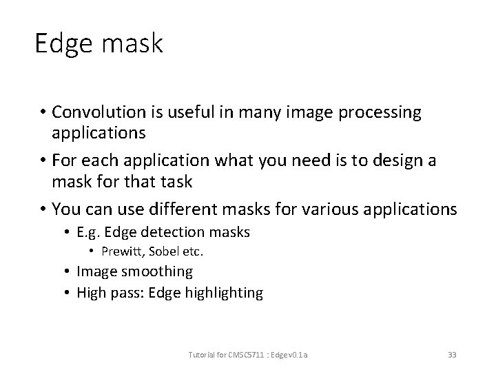 Edge mask • Convolution is useful in many image processing applications • For each