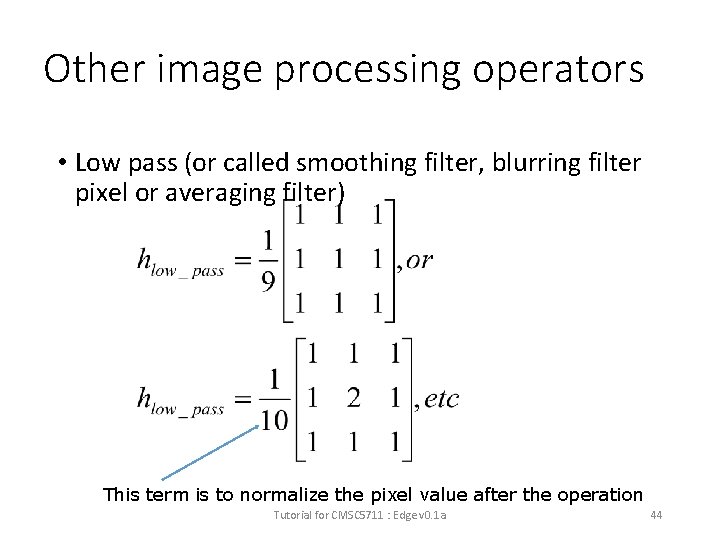 Other image processing operators • Low pass (or called smoothing filter, blurring filter pixel