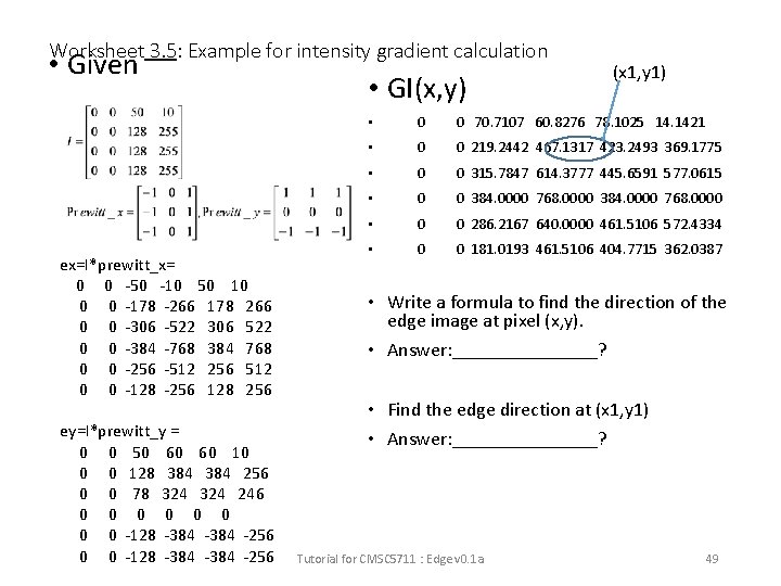 Worksheet 3. 5: Example for intensity gradient calculation • Given ex=I*prewitt_x= 0 0 -50