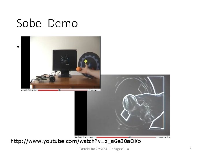 Sobel Demo • http: //www. youtube. com/watch? v=z_a 6 e 30 a. OXo Tutorial