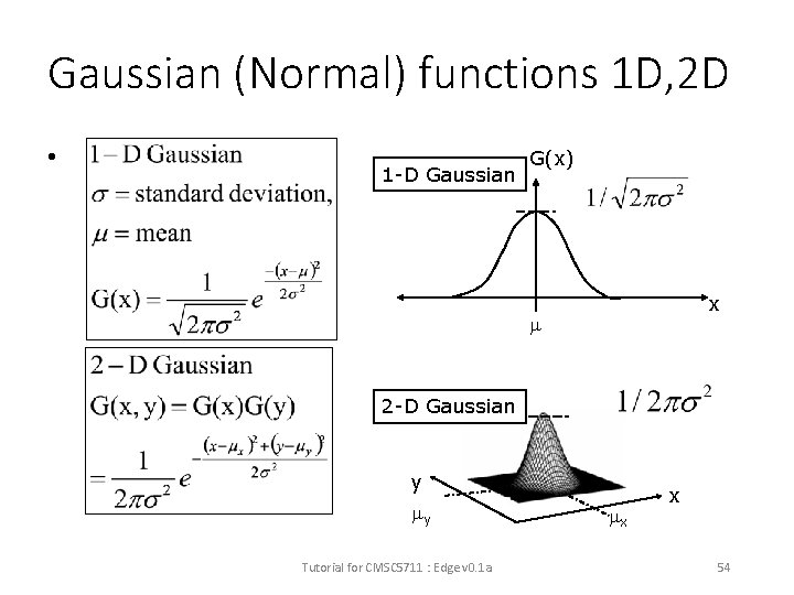 Gaussian (Normal) functions 1 D, 2 D • 1 -D Gaussian G(x) x 2