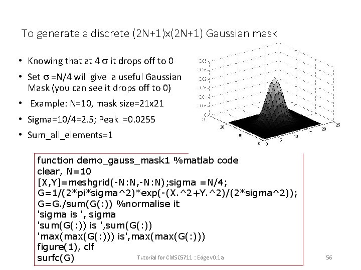To generate a discrete (2 N+1)x(2 N+1) Gaussian mask • Knowing that at 4