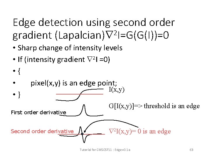 Edge detection using second order gradient (Lapalcian) 2 I=G(G(I))=0 • Sharp change of intensity
