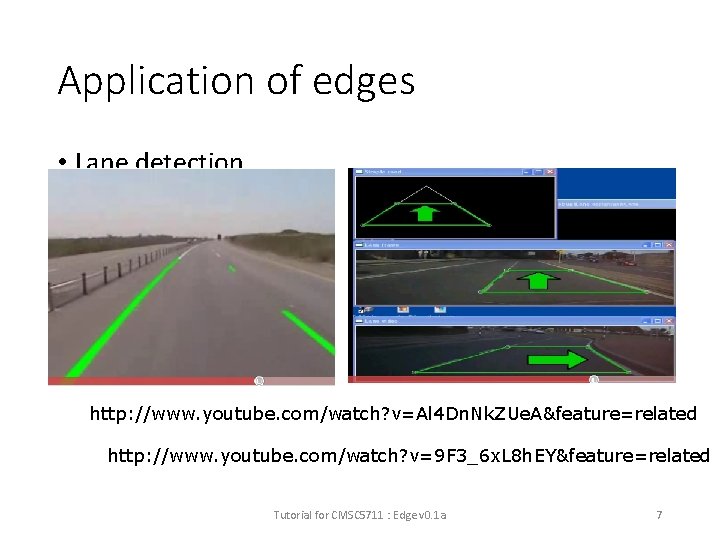 Application of edges • Lane detection http: //www. youtube. com/watch? v=Al 4 Dn. Nk.
