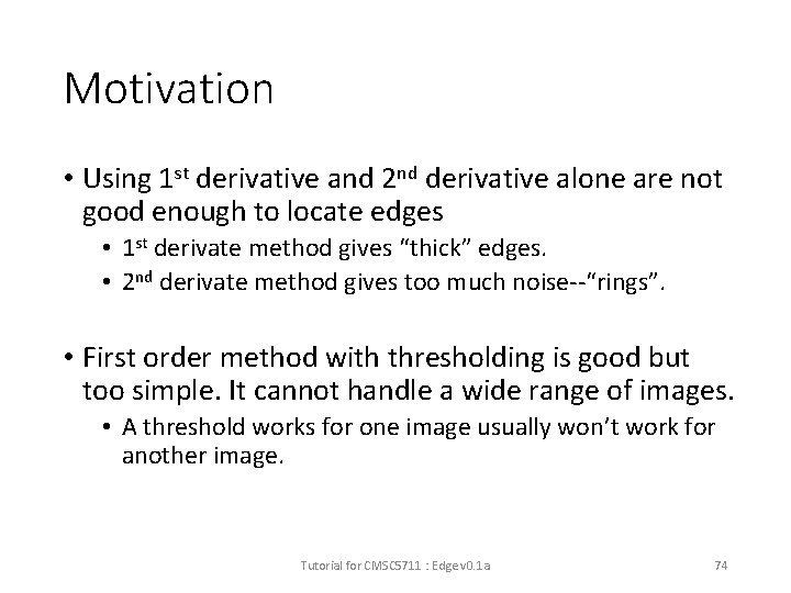 Motivation • Using 1 st derivative and 2 nd derivative alone are not good