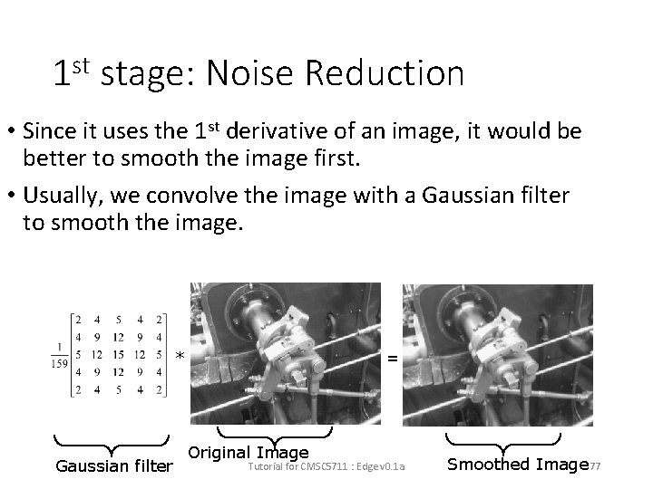 1 st stage: Noise Reduction • Since it uses the 1 st derivative of