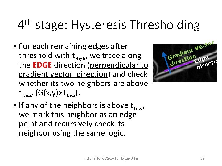 4 th stage: Hysteresis Thresholding • For each remaining edges after threshold with t.