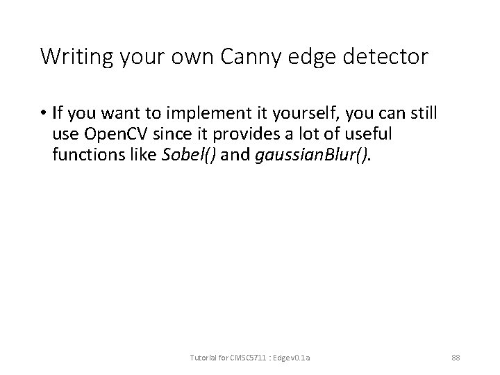 Writing your own Canny edge detector • If you want to implement it yourself,