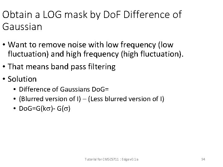Obtain a LOG mask by Do. F Difference of Gaussian • Want to remove