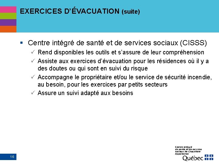 EXERCICES D’ÉVACUATION (suite) § Centre intégré de santé et de services sociaux (CISSS) ü