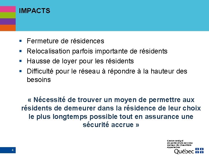 IMPACTS § § Fermeture de résidences Relocalisation parfois importante de résidents Hausse de loyer