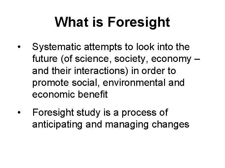 What is Foresight • Systematic attempts to look into the future (of science, society,