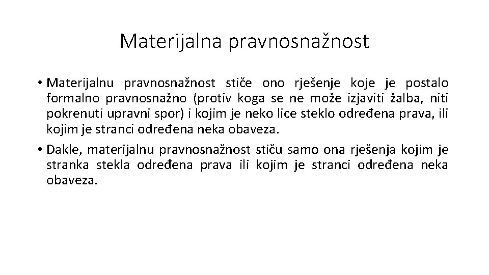 Materijalna pravnosnažnost • Materijalnu pravnosnažnost stiče ono rješenje koje je postalo formalno pravnosnažno (protiv