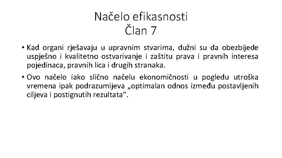 Načelo efikasnosti Član 7 • Kad organi rješavaju u upravnim stvarima, dužni su da