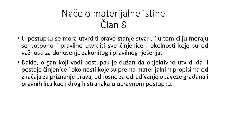 Načelo materijalne istine Član 8 • U postupku se mora utvrditi pravo stanje stvari,