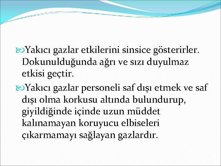  Yakıcı gazlar etkilerini sinsice gösterirler. Dokunulduğunda ağrı ve sızı duyulmaz etkisi geçtir. Yakıcı