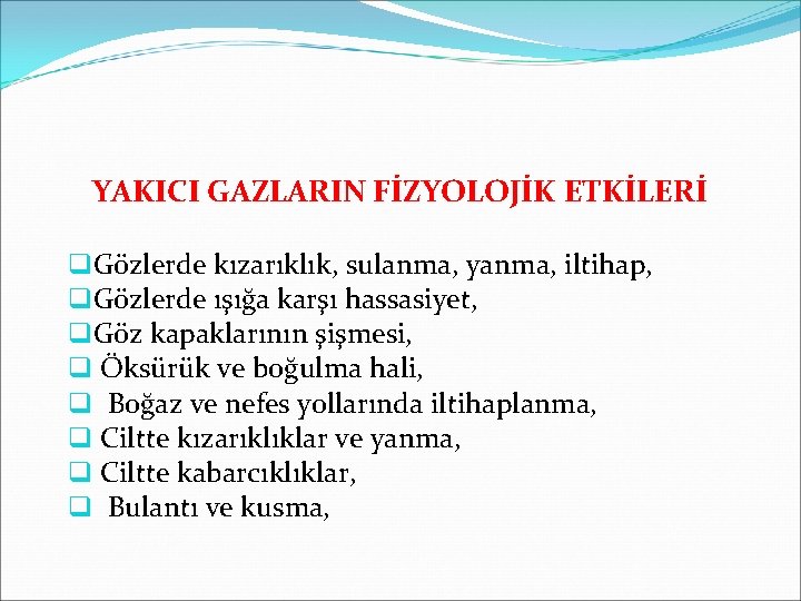 YAKICI GAZLARIN FİZYOLOJİK ETKİLERİ q. Gözlerde kızarıklık, sulanma, yanma, iltihap, q. Gözlerde ışığa karşı