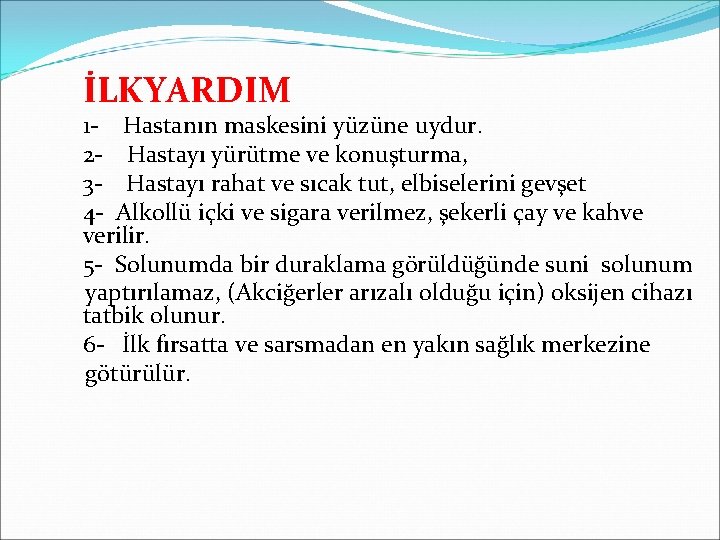 İLKYARDIM 1 - Hastanın maskesini yüzüne uydur. 2 - Hastayı yürütme ve konuşturma, 3