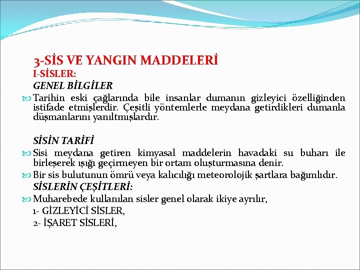  3 -SİS VE YANGIN MADDELERİ I-SİSLER: GENEL BİLGİLER Tarihin eski çağlarında bile insanlar