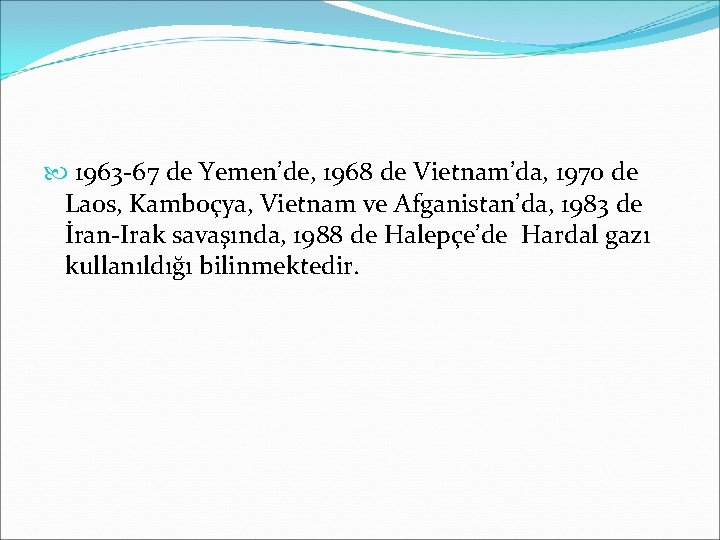  1963 -67 de Yemen’de, 1968 de Vietnam’da, 1970 de Laos, Kamboçya, Vietnam ve