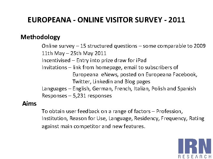 EUROPEANA - ONLINE VISITOR SURVEY - 2011 Methodology Aims Online survey – 15 structured