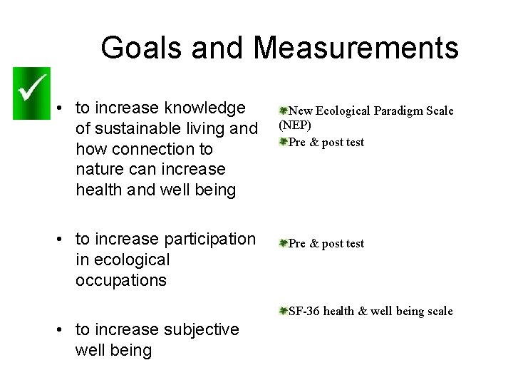 Goals and Measurements • to increase knowledge of sustainable living and how connection to