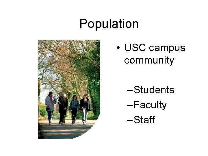 Population • USC campus community – Students – Faculty – Staff 