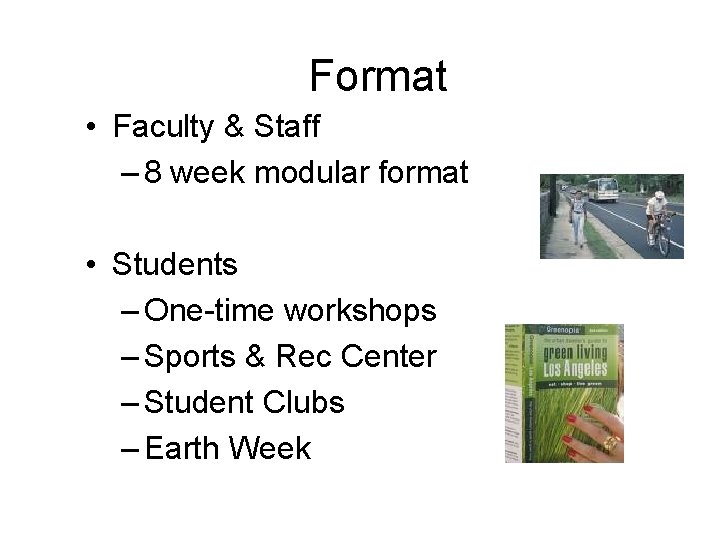 Format • Faculty & Staff – 8 week modular format • Students – One-time