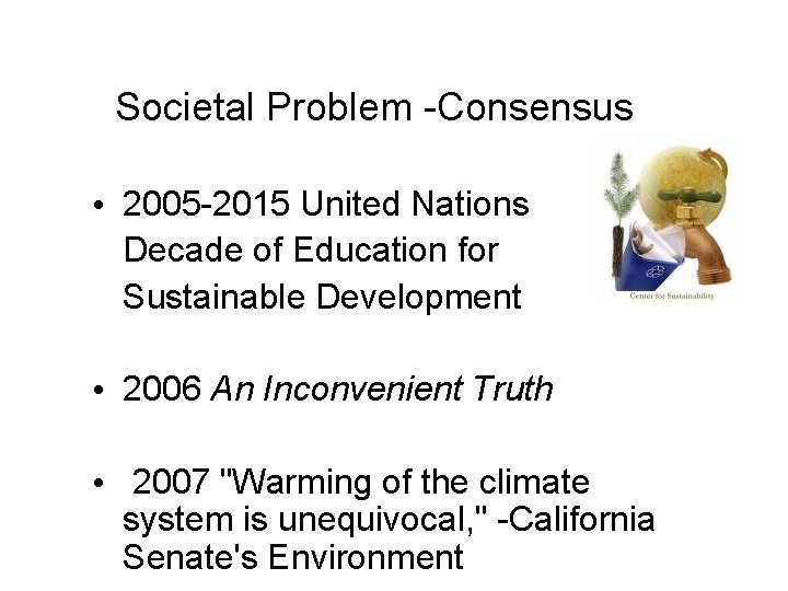 Societal Problem -Consensus • 2005 -2015 United Nations Decade of Education for Sustainable Development