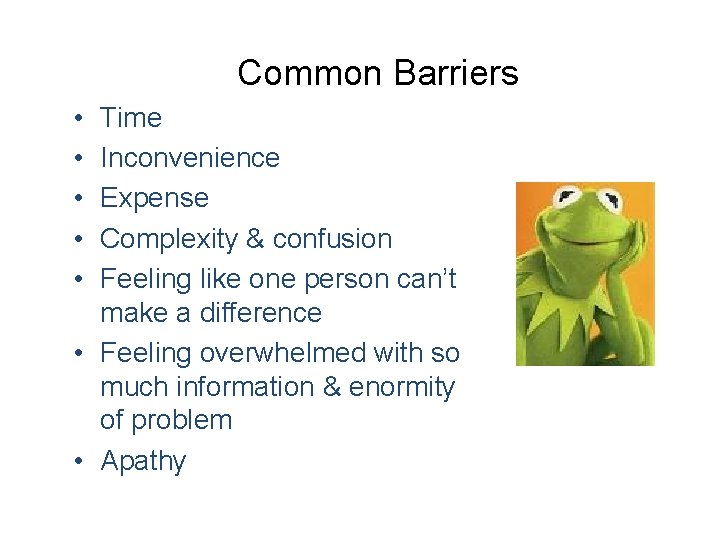 Common Barriers • • • Time Inconvenience Expense Complexity & confusion Feeling like one