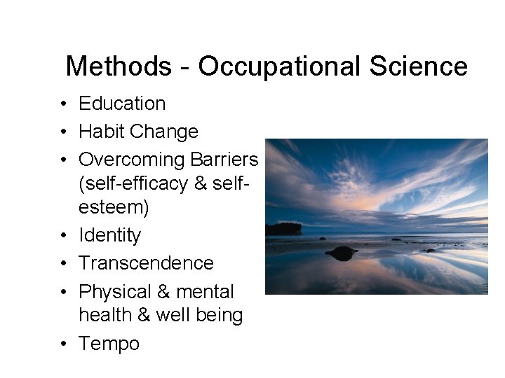 Methods - Occupational Science • Education • Habit Change • Overcoming Barriers (self-efficacy &