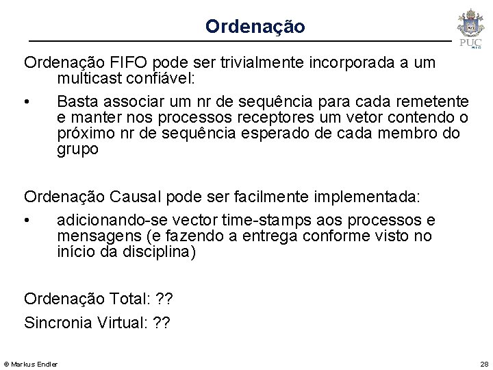 Ordenação FIFO pode ser trivialmente incorporada a um multicast confiável: • Basta associar um