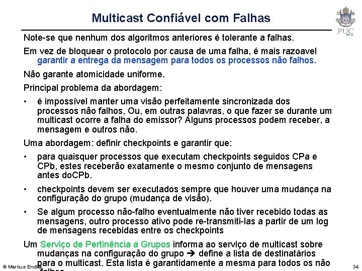 Multicast Confiável com Falhas Note-se que nenhum dos algoritmos anteriores é tolerante a falhas.