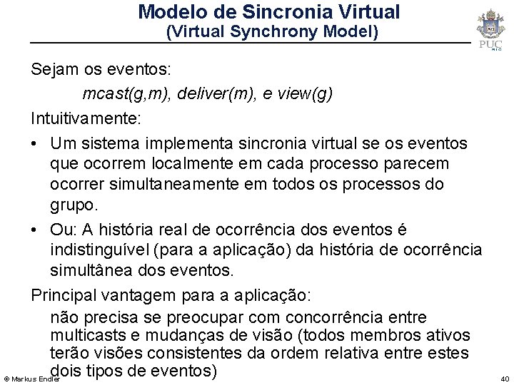 Modelo de Sincronia Virtual (Virtual Synchrony Model) Sejam os eventos: mcast(g, m), deliver(m), e
